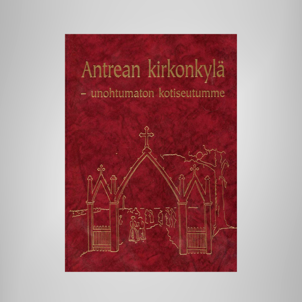 Antrean kirkonkylä – unohtumaton kotiseutumme -kirjan kansi